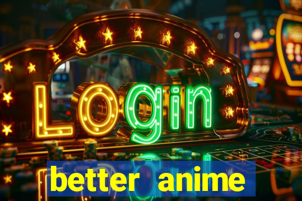 better anime download apk